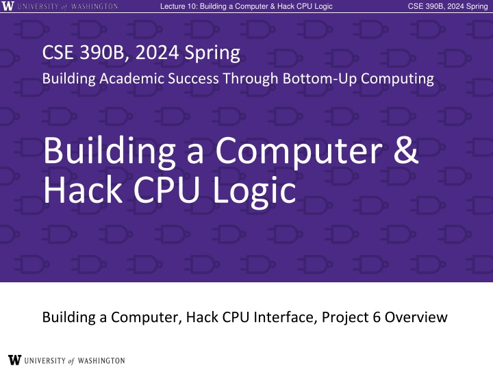Building a Computer & Hack CPU Logic Lecture