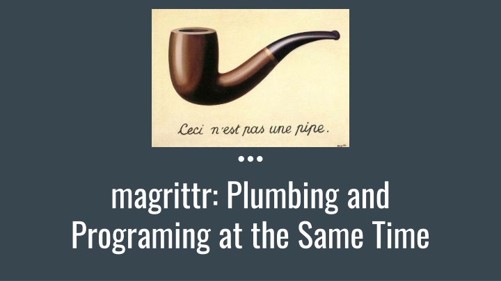 magrittr plumbing and programing at the same time n.w