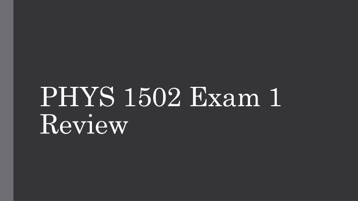 phys 1502 exam 1 review n.w