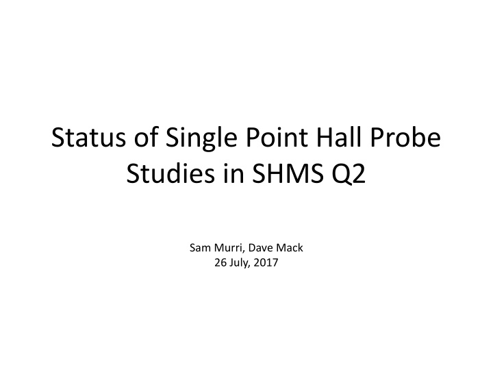 status of single point hall probe studies in shms n.w