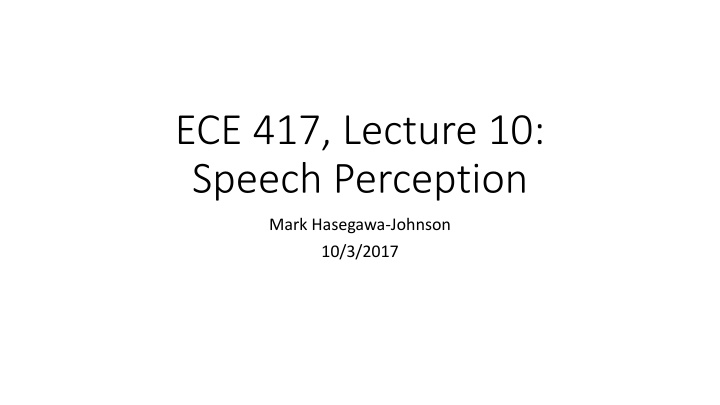 ece 417 lecture 10 speech perception n.w