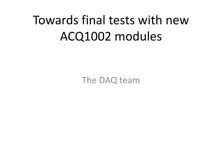 towards final tests with new acq1002 modules n.w