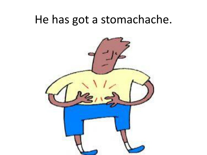 he has got a stomachache n.w