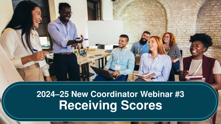 2024 25 new coordinator webinar 3 receiving scores n.w