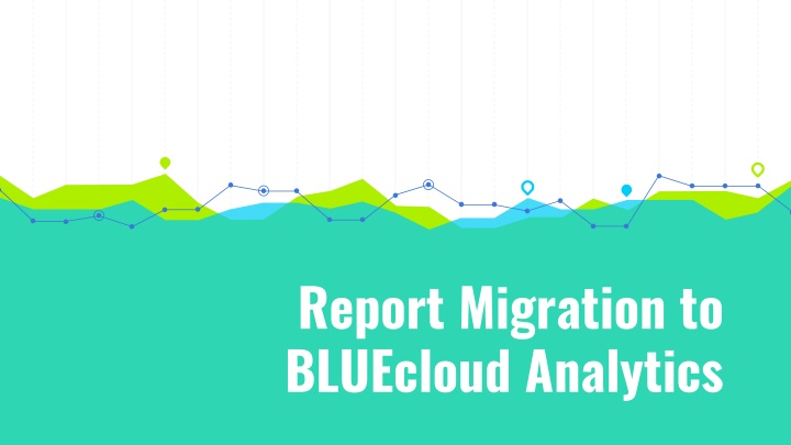 report migration to bluecloud analytics n.w