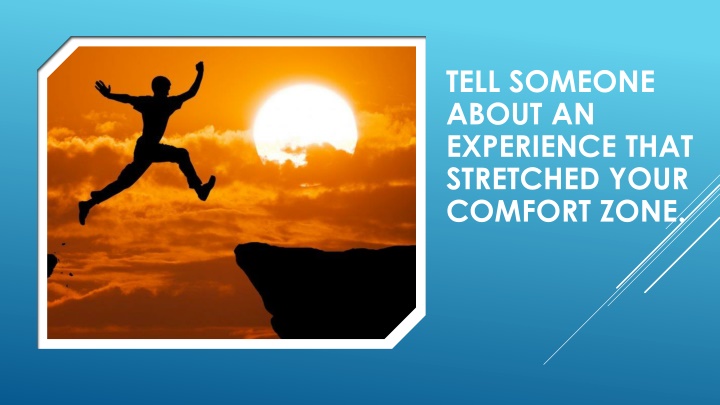 tell someone about an experience that stretched n.w