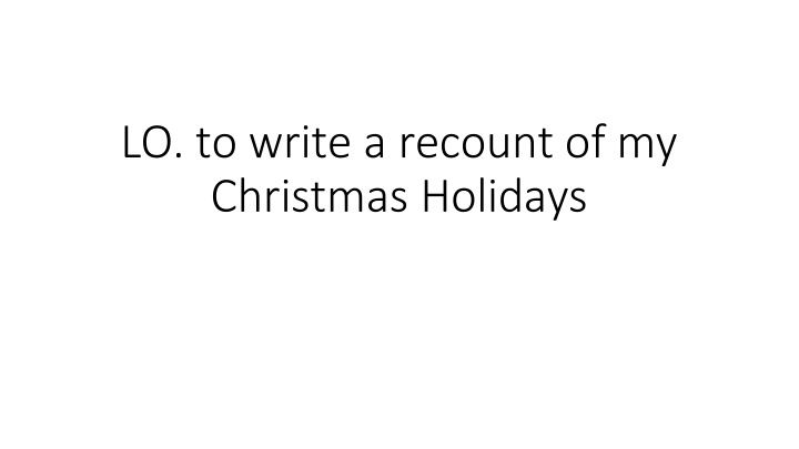 lo to write a recount of my christmas holidays n.w