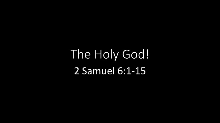 the holy god 2 samuel 6 1 15 n.w