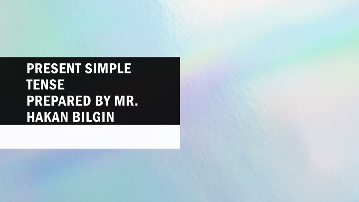 present simple tense prepared by mr hakan bilgin n.w