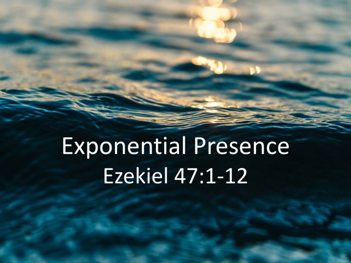 exponential presence ezekiel 47 1 12 n.w