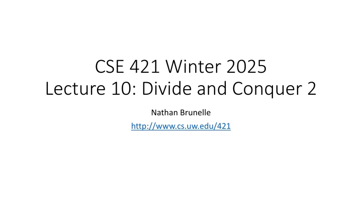 cse 421 winter 2025 lecture 10 divide and conquer n.w