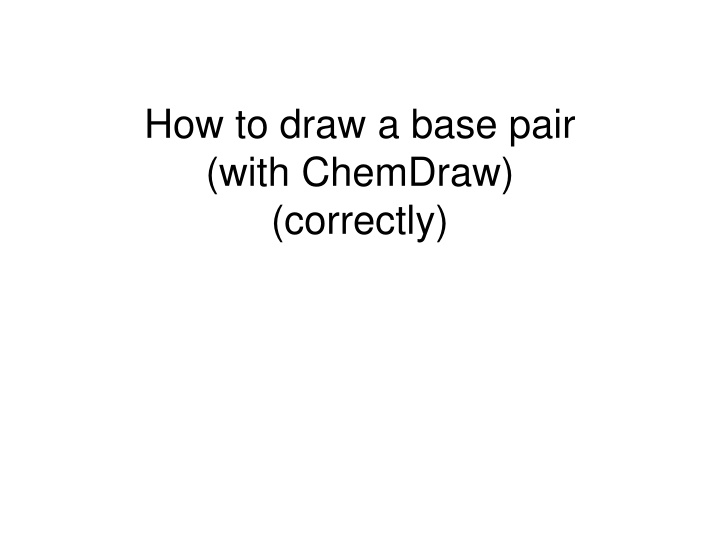 how to draw a base pair with chemdraw correctly n.w