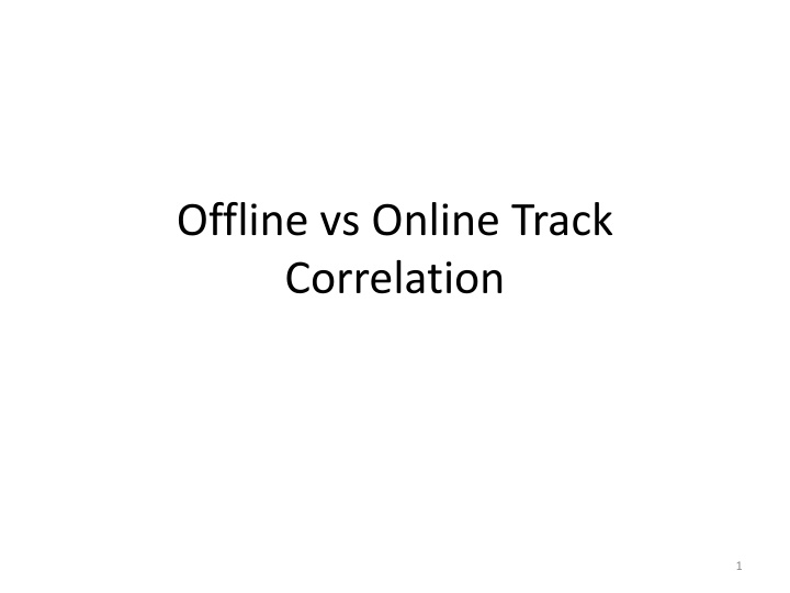 offline vs online track correlation n.w