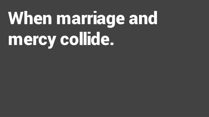 when marriage and mercy collide n.w