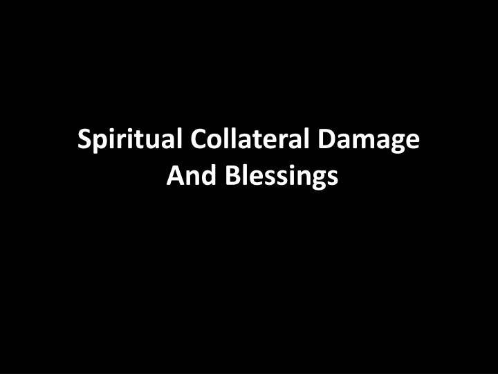 spiritual collateral damage and blessings n.w