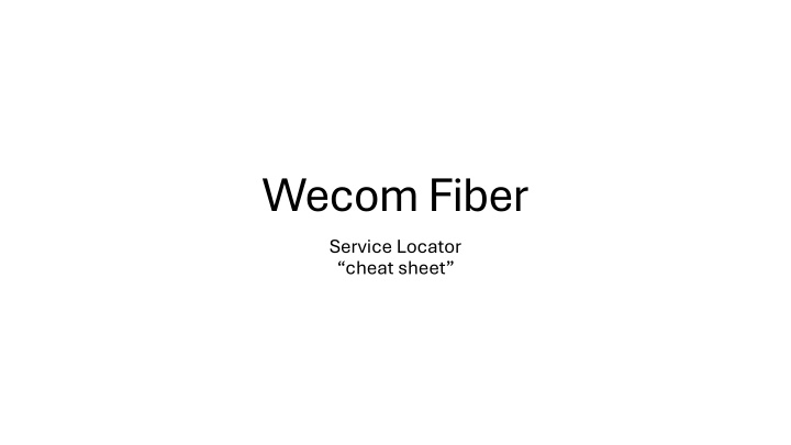 wecom fiber service locator cheat sheet n.w