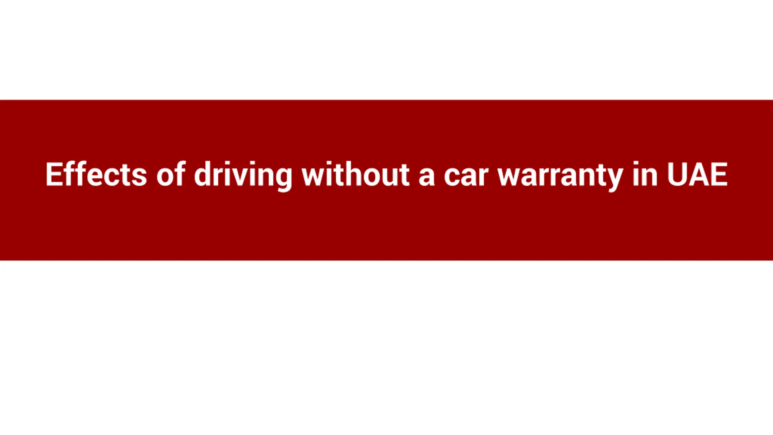 Effects of driving without a car warranty in UAE