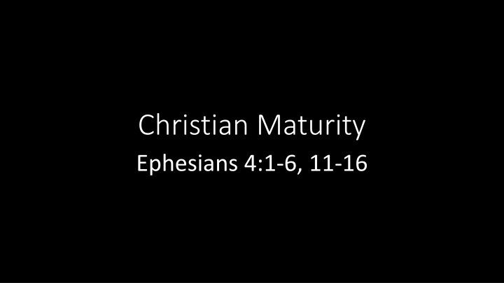 christian maturity ephesians 4 1 6 11 16 n.w