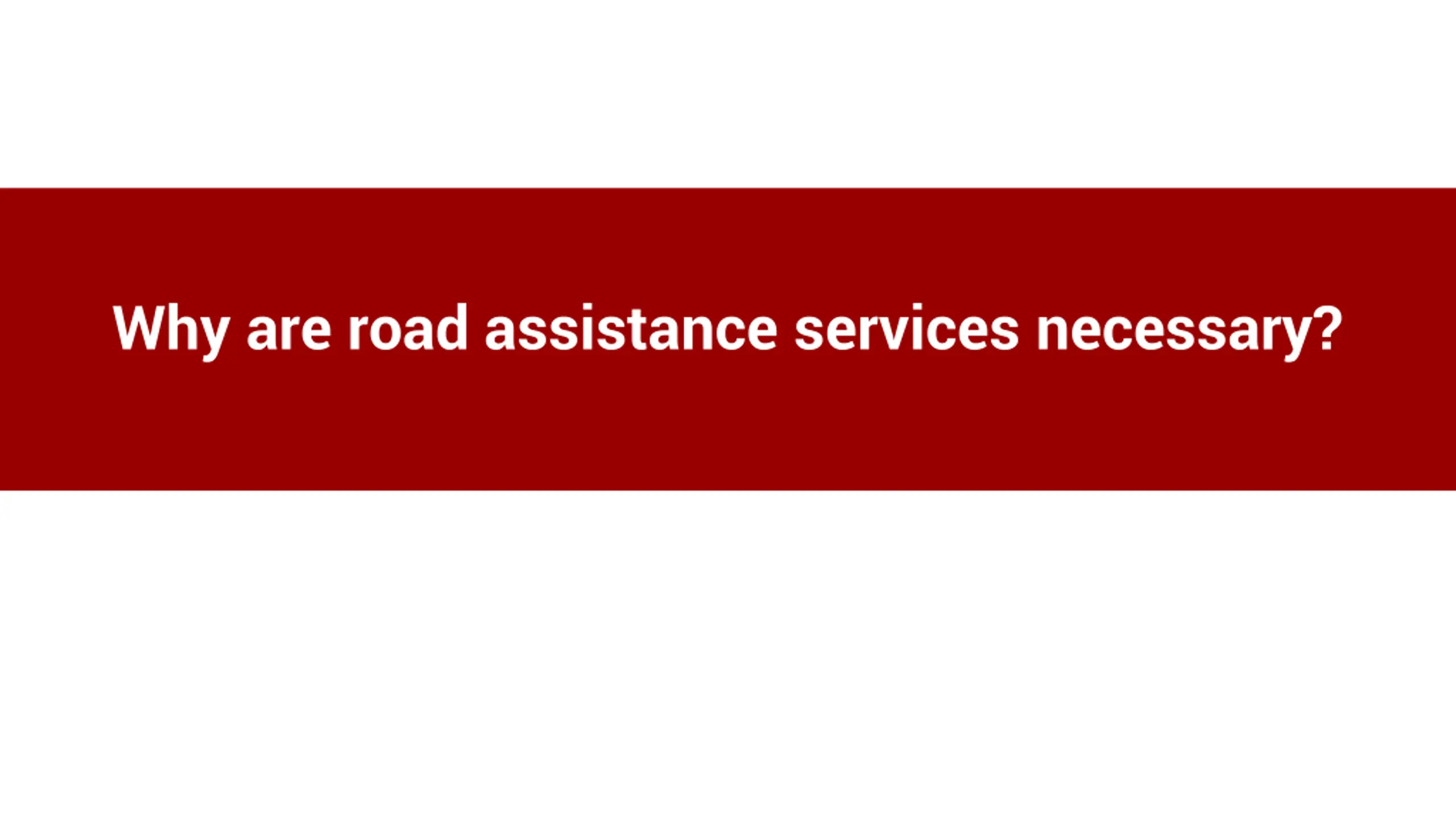 Why are road assistance services necessary_