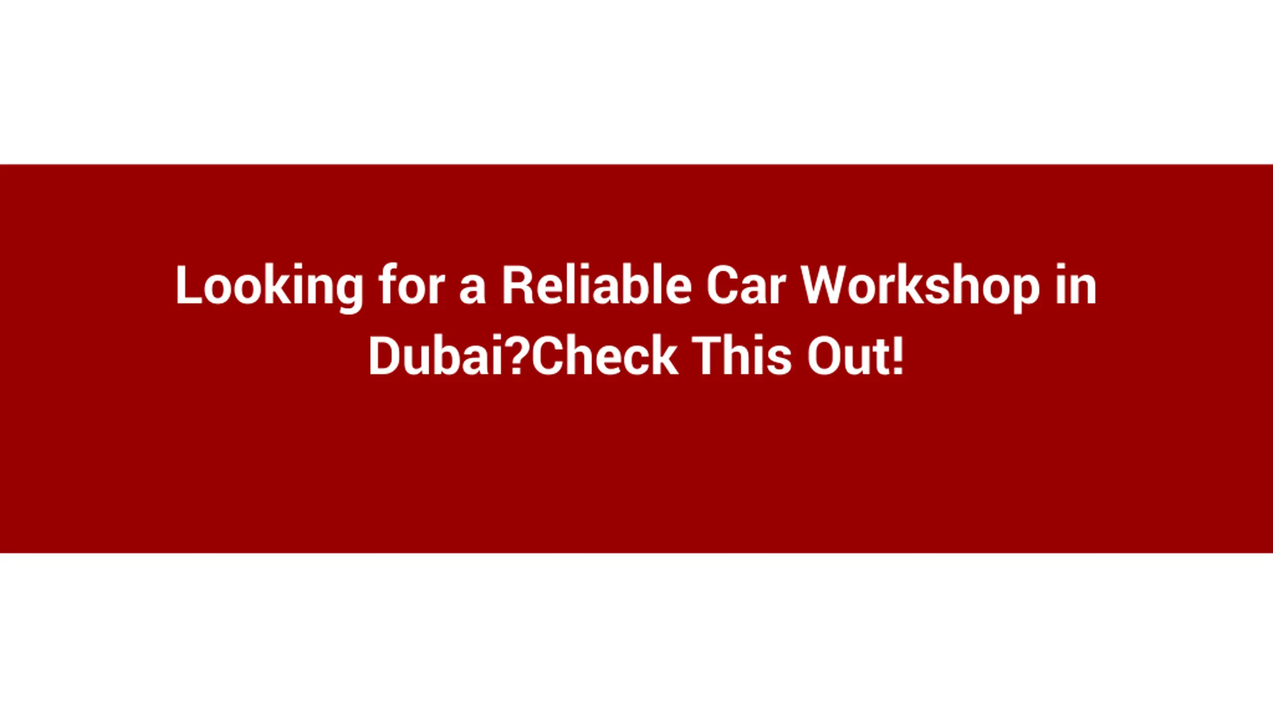 Looking for a Reliable Car Workshop in Dubai_Check This Out!