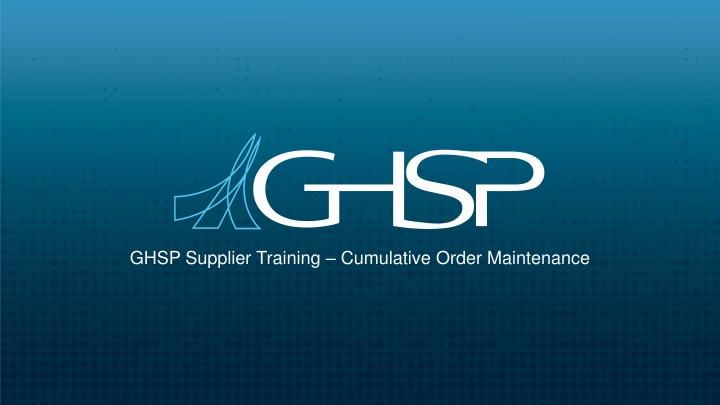 GHSP Supplier Training: Cumulative Order Maintenance