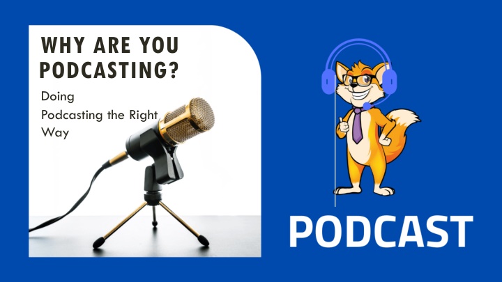why are you podcasting doing podcasting the right n.w