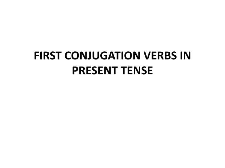 first conjugation verbs in present tense n.w