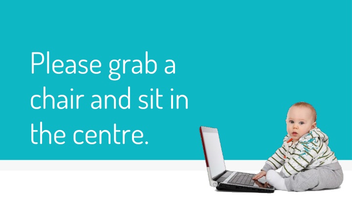 please grab a chair and sit in the centre n.w