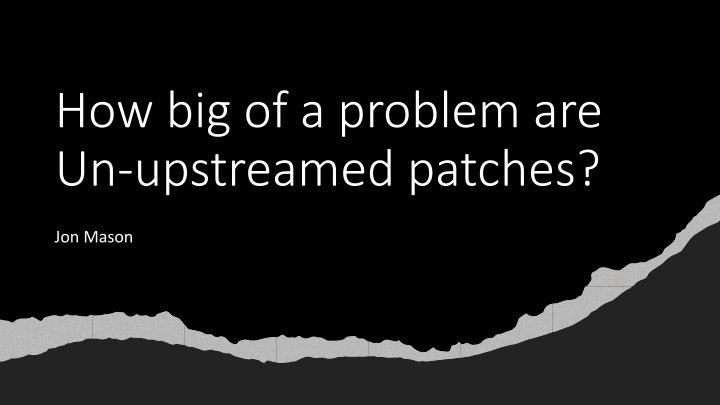 how big of a problem are un upstreamed patches n.w
