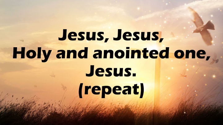 jesus jesus holy and anointed one jesus repeat n.w