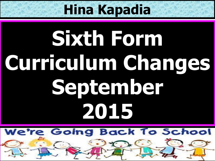 hina kapadia sixth form curriculum changes n.w