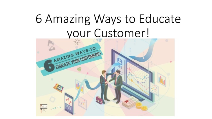6 amazing ways to educate your customer n.w
