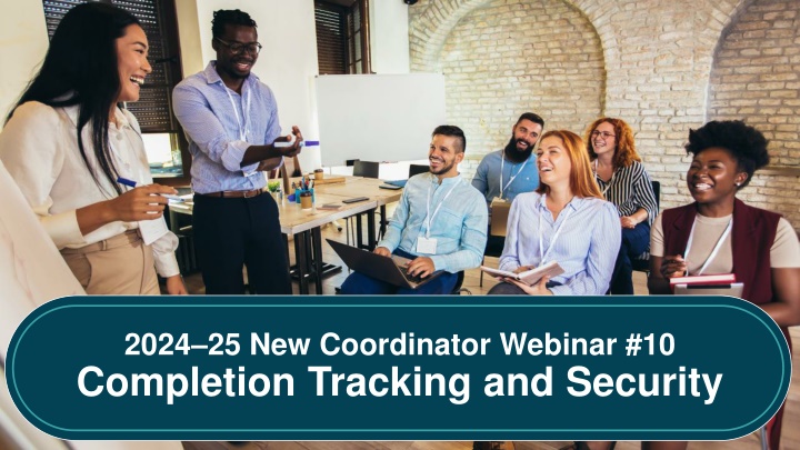 2024 25 new coordinator webinar 10 completion n.w