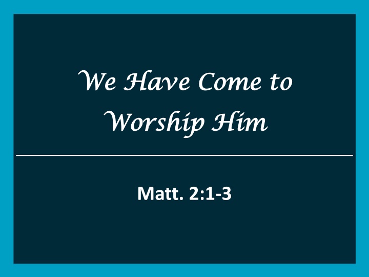 we have come to we have come to worship n.w