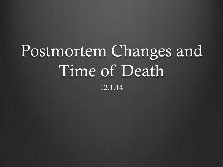 postmortem changes and time of death 12 1 14 n.w