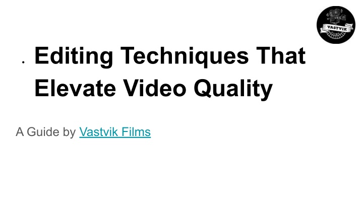 editing techniques that elevate video quality n.w