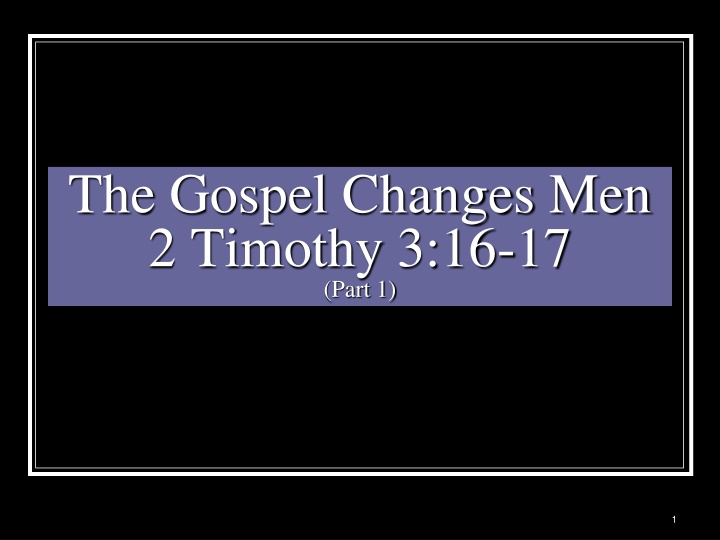 the gospel changes men 2 timothy 3 16 17 part 1 n.w