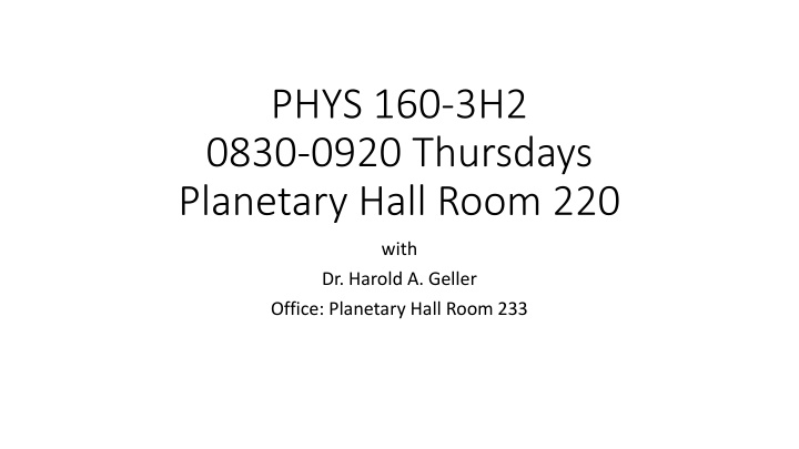 phys 160 3h2 0830 0920 thursdays planetary hall n.w