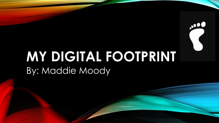 my digital footprint by maddie moody n.w