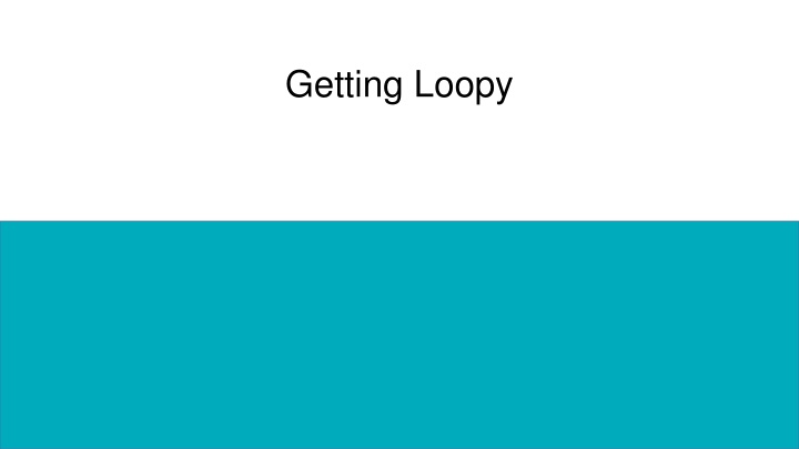 getting loopy n.w