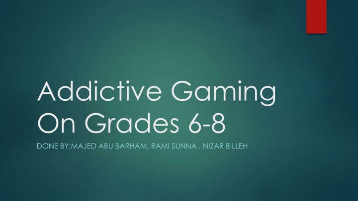 addictive gaming on grades 6 8 done by majed n.w