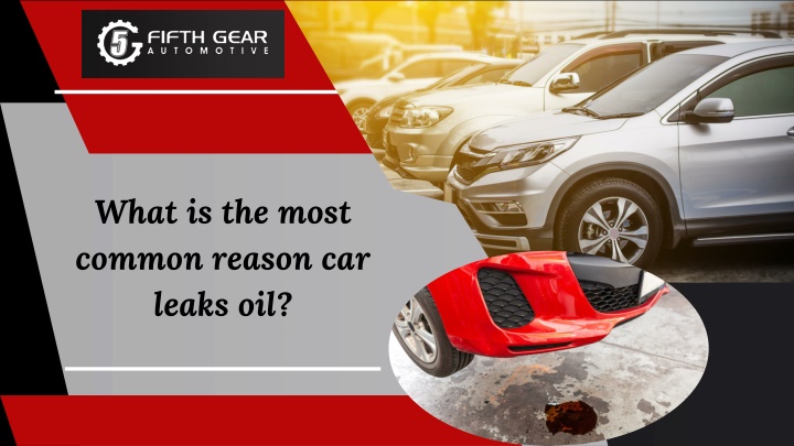 What is the most common reason car leaks oil