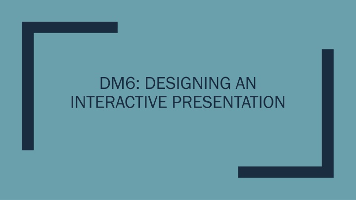 dm6 designing an interactive presentation n.w