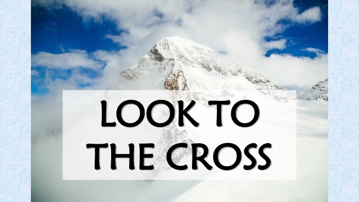 look to look to the cross the cross n.w