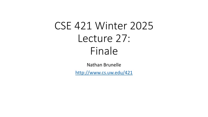 cse 421 winter 2025 lecture 27 finale n.w