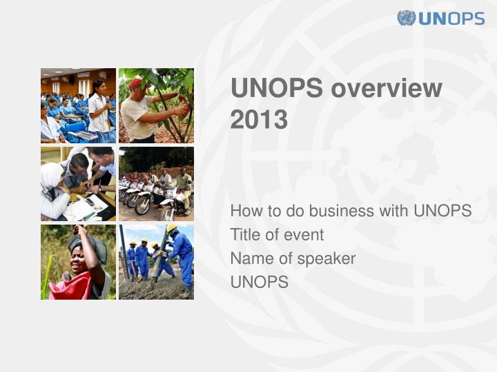 UNOPS Overview 2013: How to do Business with UNOPS