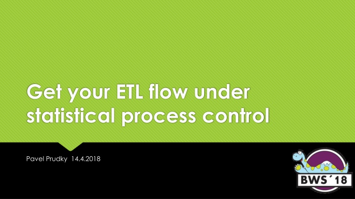 get your etl flow under statistical process n.w