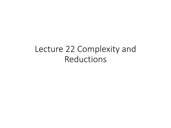 lecture 22 complexity and reductions n.w