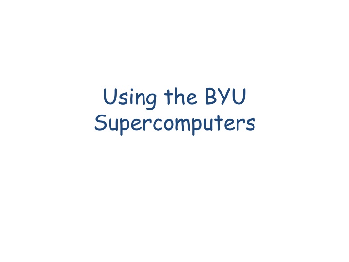 Using BYU Supercomputers for High-Performance Computing
