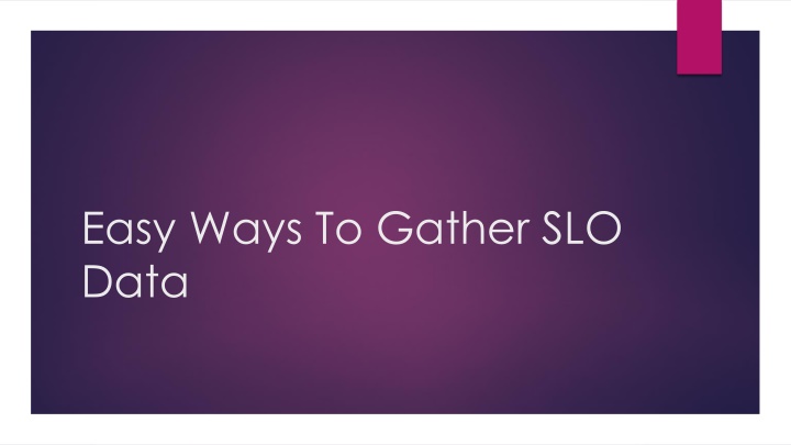 easy ways to gather slo data n.w